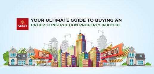 Your Ultimate Guide To Buying An Under-Construction Property in Kochi