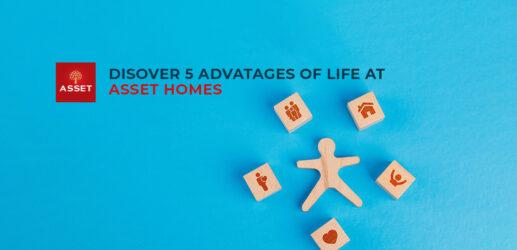 Discover 5 Advantages of Life at Asset Homes