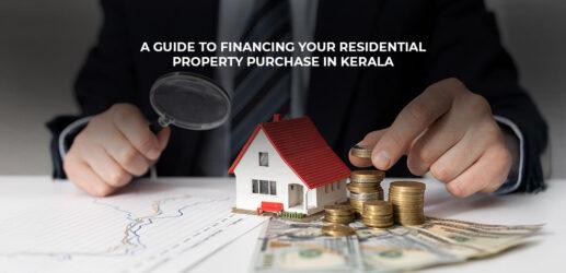 A Guide to Financing Your Residential Property Purchase in Kerala