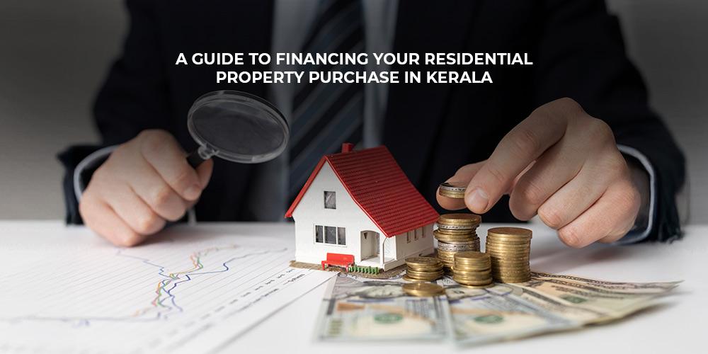 A Guide to Financing Your Residential Property Purchase in Kerala