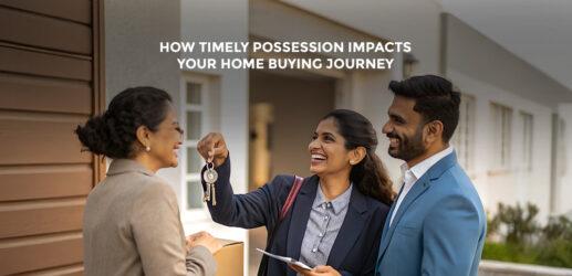 How Timely Possession Impacts Your Home Buying Journey