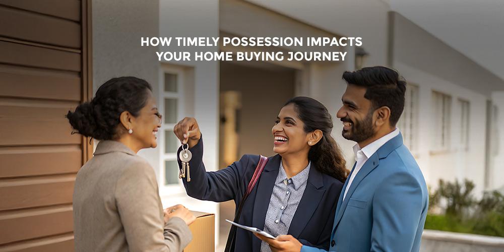 How Timely Possession Impacts Your Home Buying Journey