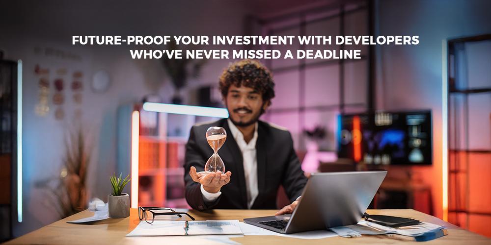 Future-Proof Your Investment with Developer Brand Who’ve Never Missed a Deadline