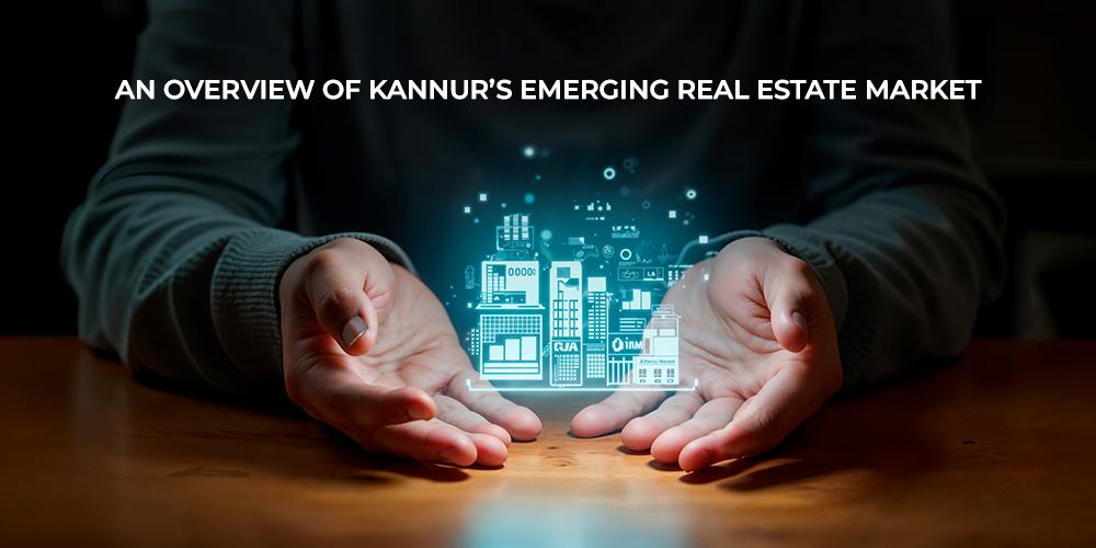 An Overview of Kannur’s Emerging Real Estate Market